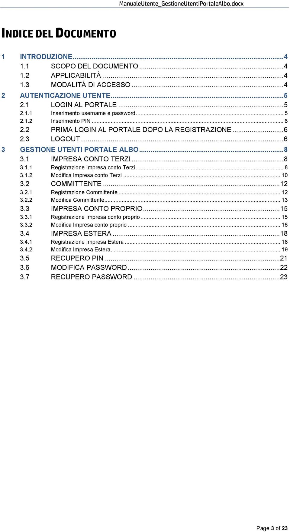 .. 8 3.1.2 Modifica Impresa conto Terzi... 10 3.2 COMMITTENTE... 12 3.2.1 Registrazione Committente... 12 3.2.2 Modifica Committente... 13 3.3 IMPRESA CONTO PROPRIO... 15 3.3.1 Registrazione Impresa conto proprio.