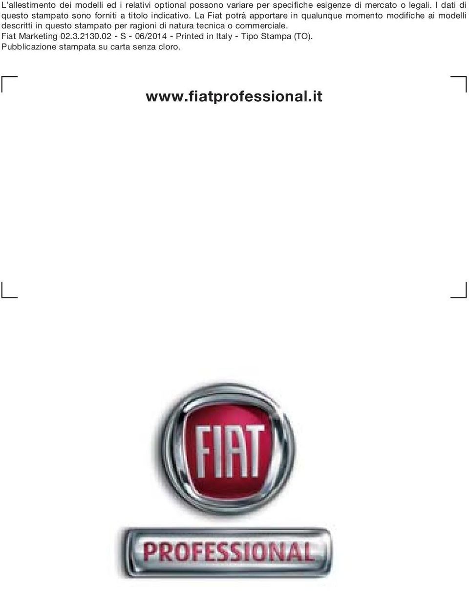 La Fiat potrà apportare in qualunque momento modifiche ai modelli descritti in questo stampato per ragioni di