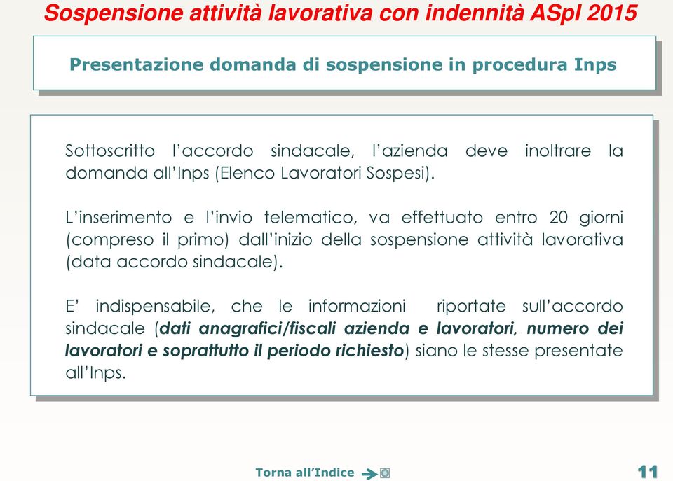 L inserimento e l invio telematico, va effettuato entro 20 giorni (compreso il primo) dall inizio della sospensione attività lavorativa (data