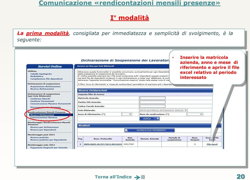 svolgimento, è la seguente: Inserire la matricola azienda, anno e