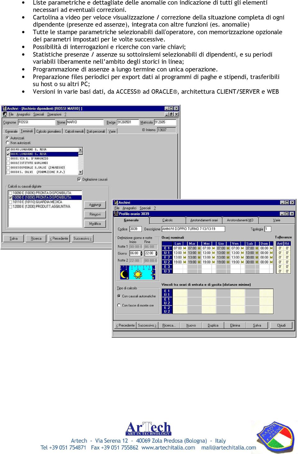 anomalie) Tutte le stampe parametriche selezionabili dall'operatore, con memorizzazione opzionale dei parametri impostati per le volte successive.