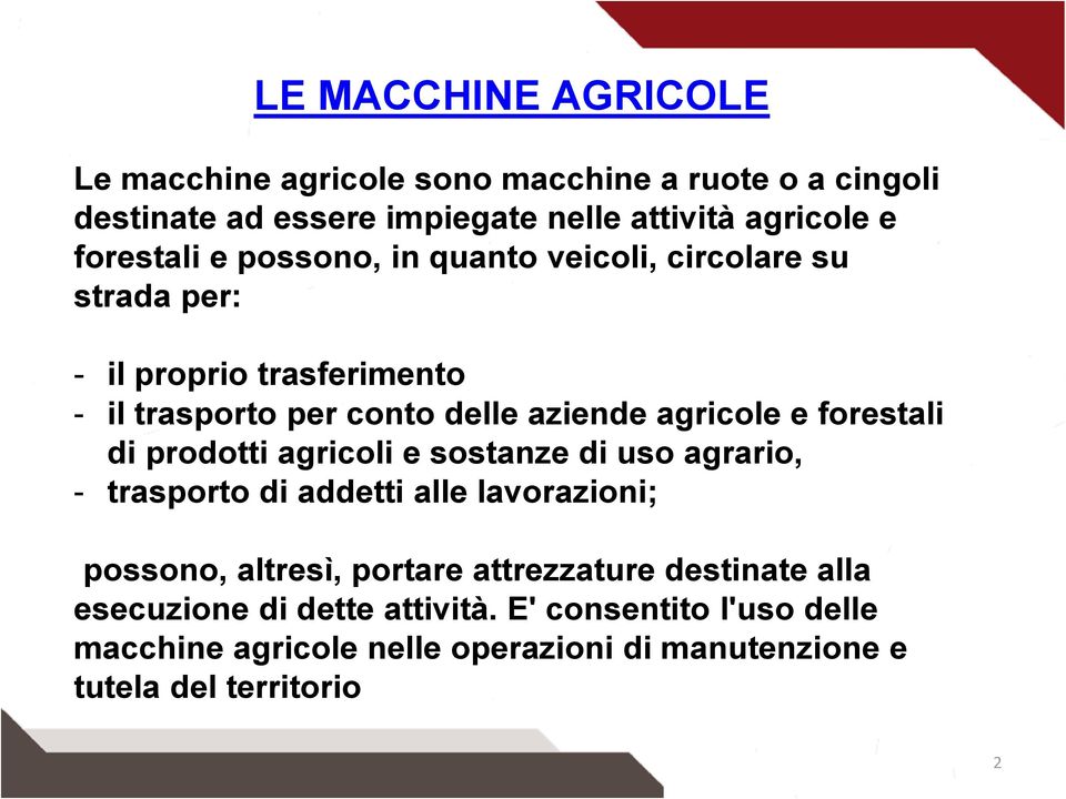 e forestali di prodotti agricoli e sostanze di uso agrario, - trasporto di addetti alle lavorazioni; possono, altresì, portare attrezzature