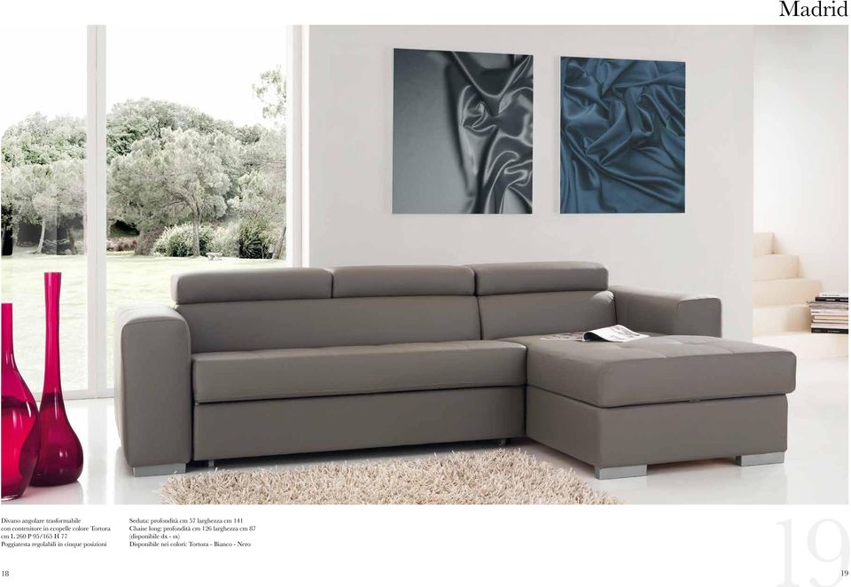 Seduta: profondità cm 57 larghezza cm 141 Chaise long: profondità cm 126