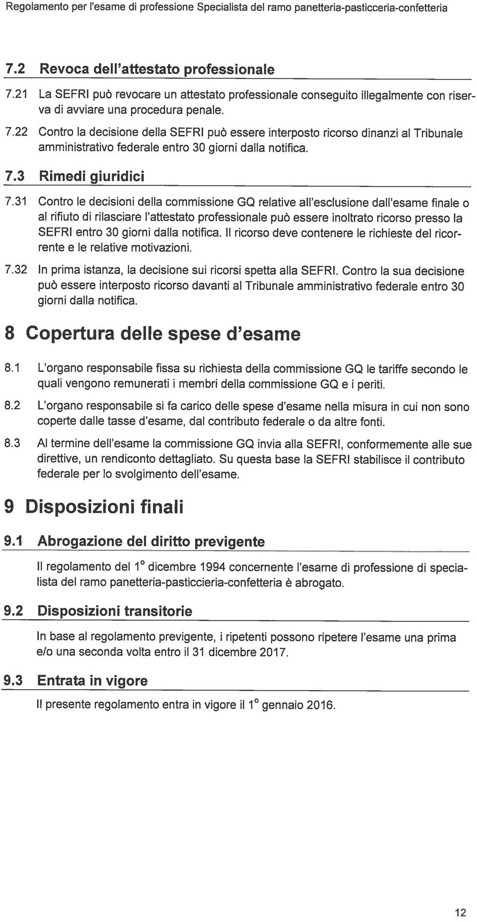 22 Contro la decisione della SEFRI puö essere interposto ricorso dinanzi al Tribunale amministrativo federale entro 30 giorni dalla notifica. 7.3 Rimedi giuridici 7.