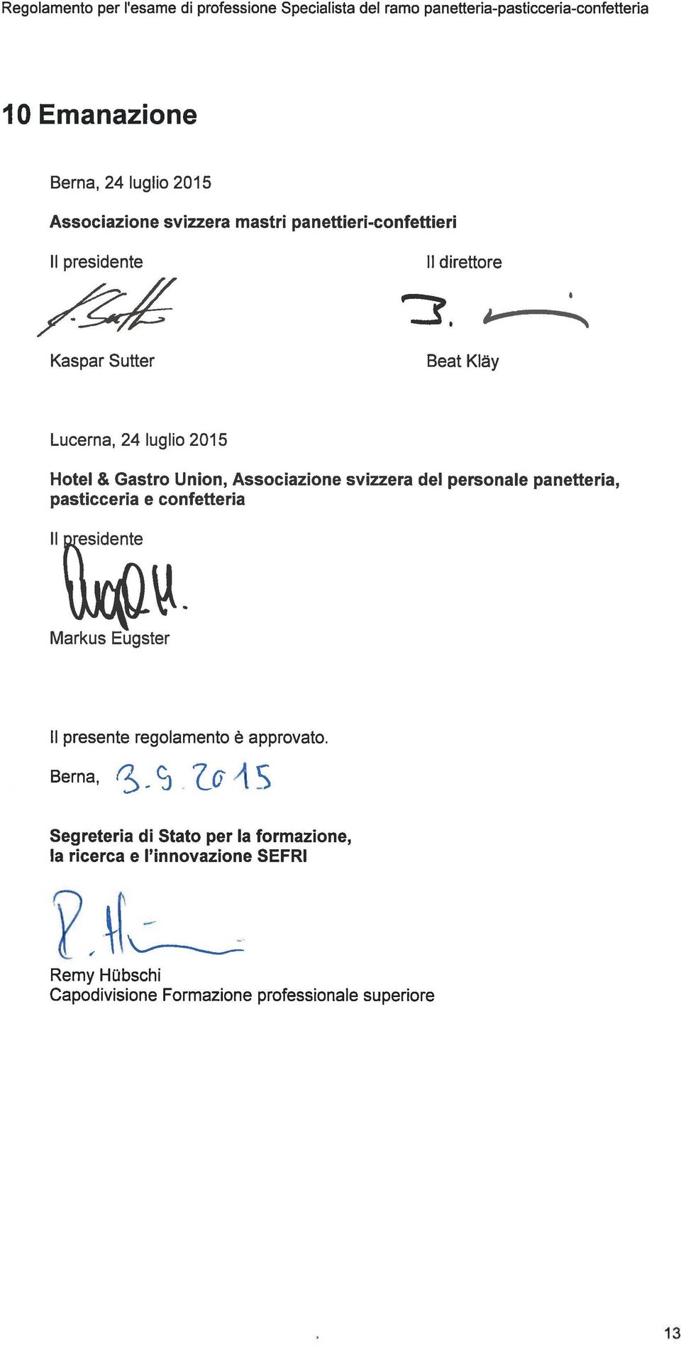 Union, Associazione svizzera del personale panetterla, pasticceria e confetterla II residente Markus Eugster II presente regolamento