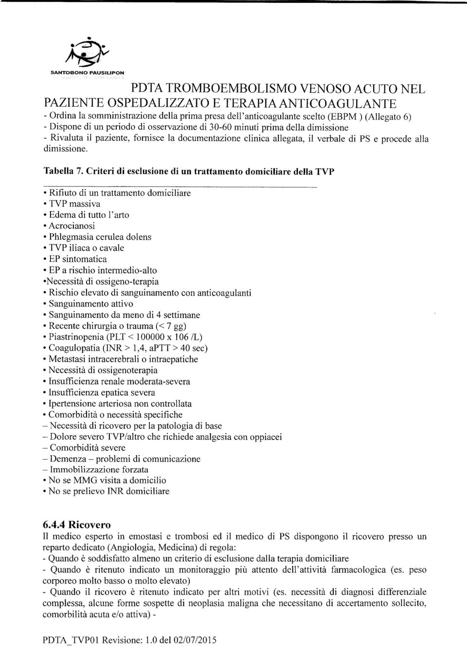 Criteri di esclusione di un trattamento domiciliare della TVP Rifiuto di un trattamento domiciliare TVP massiva Edema di tutto l'arto Acrocianosi Phlegmasia cerulea dolens TVP iliaca o cavale EP