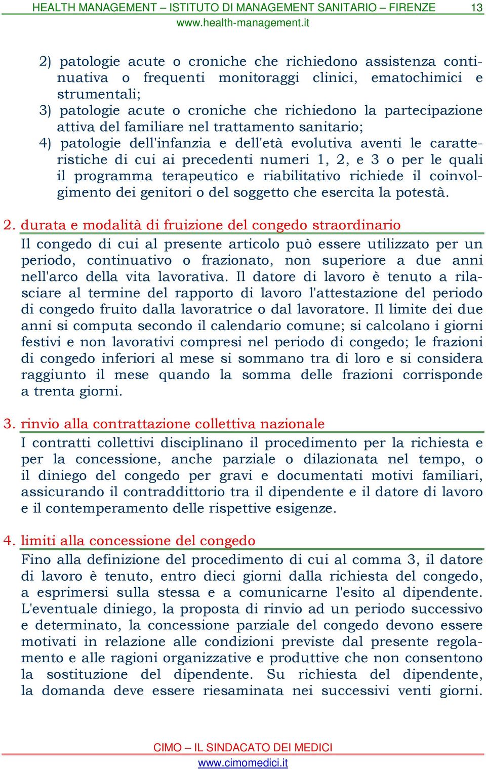 e riabilitativo richiede il coinvolgimento dei genitori o del soggetto che esercita la potestà. 2.