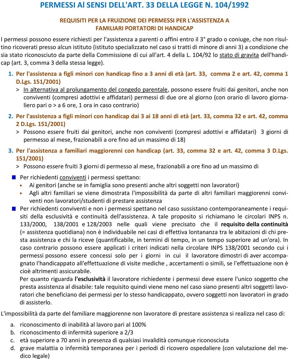 che non risultino ricoverati presso alcun istituto (istituto specializzato nel caso si tratti di minore di anni 3) a condizione che sia stato riconosciuto da parte della Commissione di cui all'art.