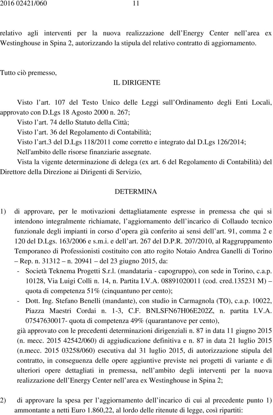 74 dello Statuto della Città; Visto l art. 36 del Regolamento di Contabilità; Visto l art.3 del D.Lgs 118/2011 come corretto e integrato dal D.