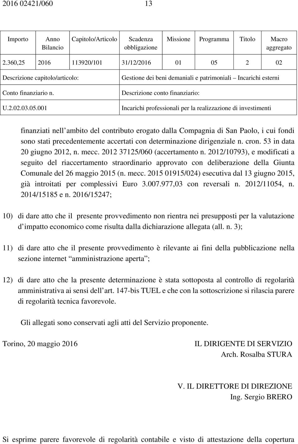 2 02 Descrizione capitolo/articolo: Conto finanziario n. U.2.02.03.05.