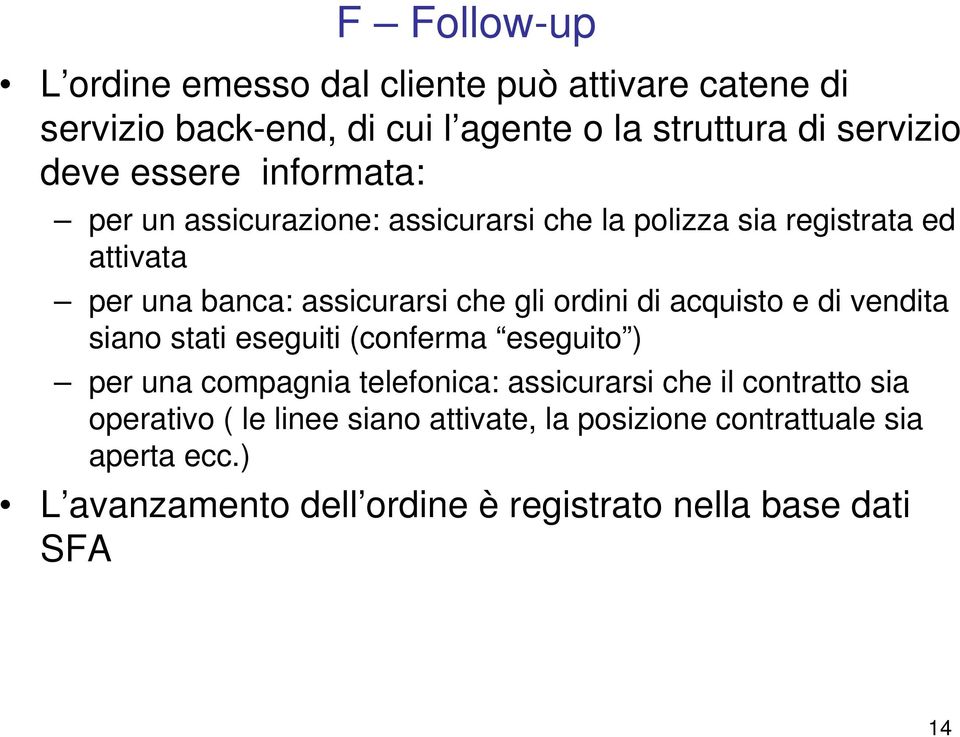 ordini di acquisto e di vendita siano stati eseguiti (conferma eseguito ) per una compagnia telefonica: assicurarsi che il contratto