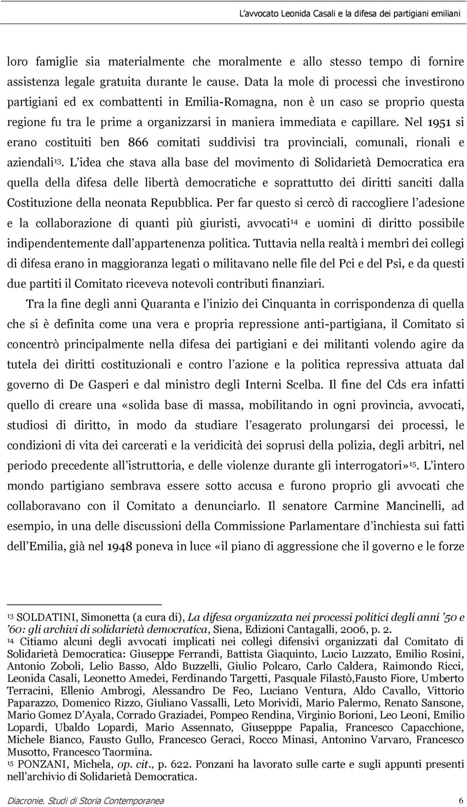 Nel 1951 si erano costituiti ben 866 comitati suddivisi tra provinciali, comunali, rionali e aziendali 13.