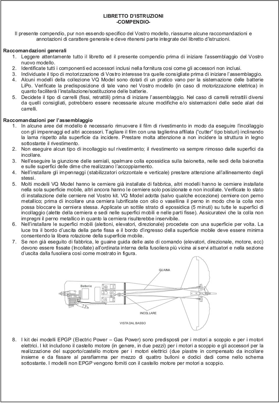 Identificate tutti i componenti ed accessori inclusi nella fornitura cosi come gli accessori non inclusi. 3.