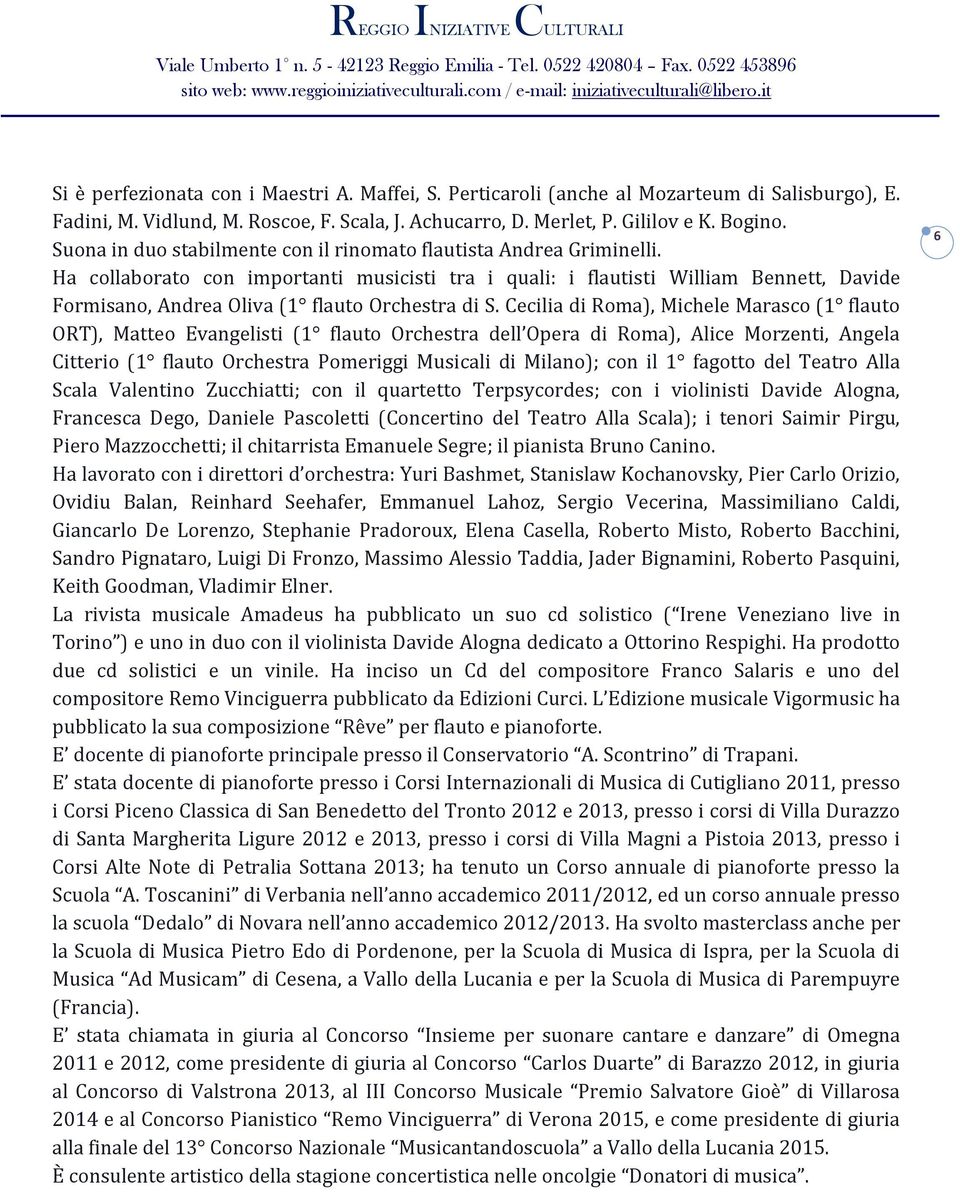 Ha collaborato con importanti musicisti tra i quali: i flautisti William Bennett, Davide Formisano, Andrea Oliva (1 flauto Orchestra di S.