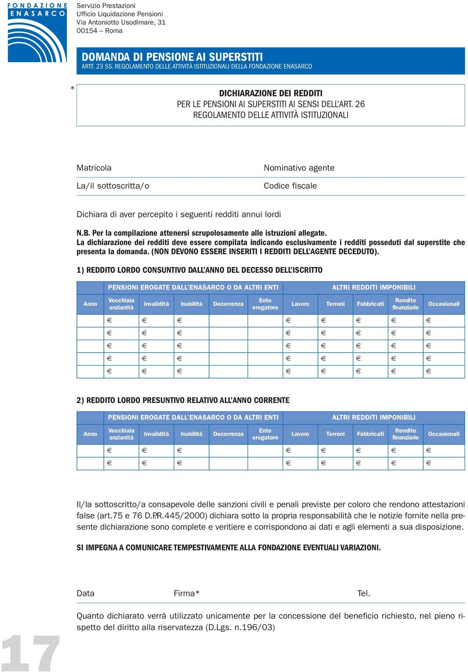 Per la compilazione attenersi scrupolosamente alle istruzioni allegate.