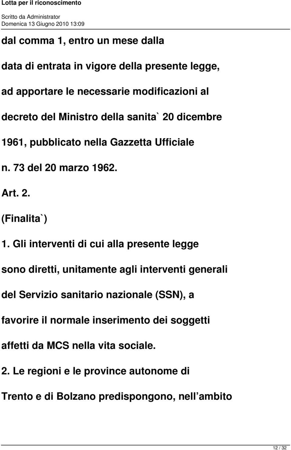 Gli interventi di cui alla presente legge sono diretti, unitamente agli interventi generali del Servizio sanitario nazionale (SSN), a favorire