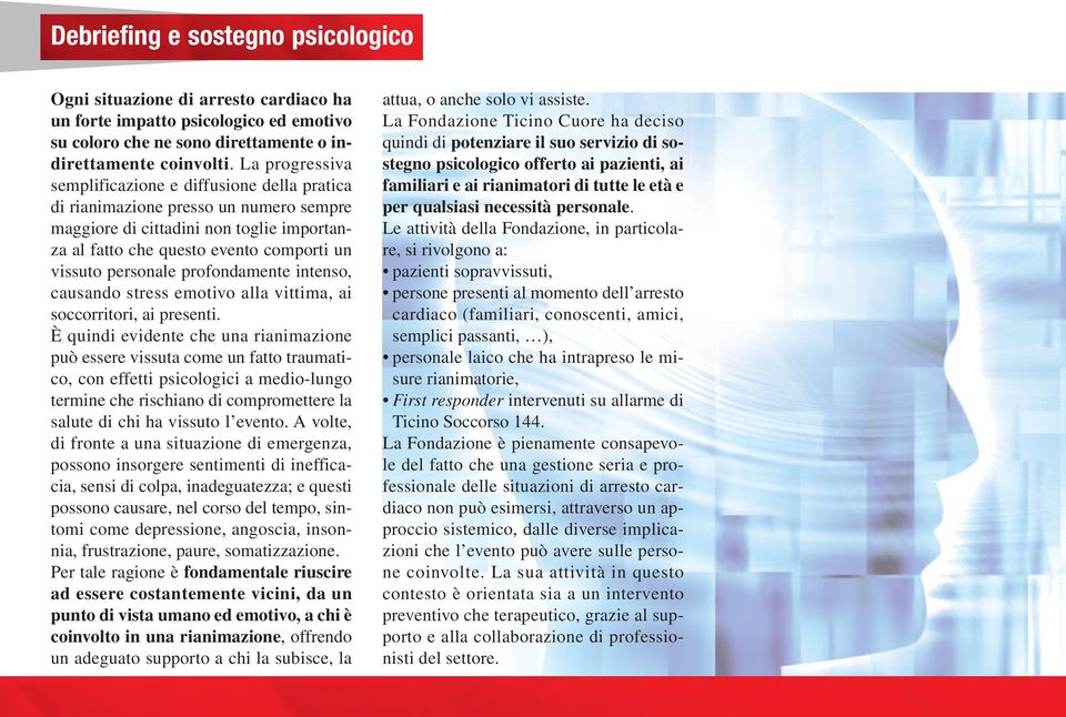 profondamente intenso, causando stress emotivo alla vittima, ai soccorritori, ai presenti.