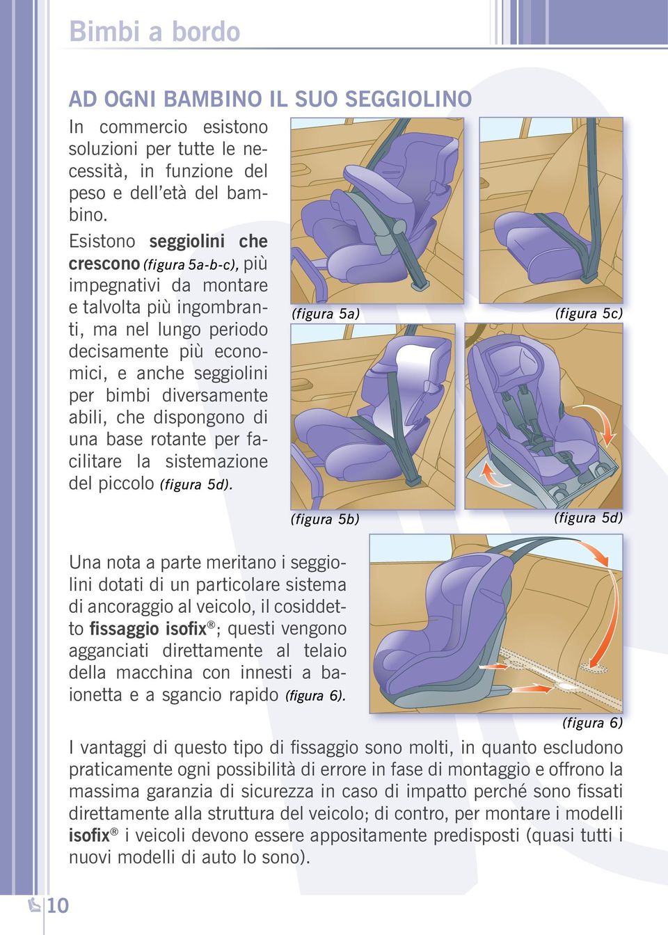 diversamente abili, che dispongono di una base rotante per facilitare la sistemazione del piccolo (figura 5d).