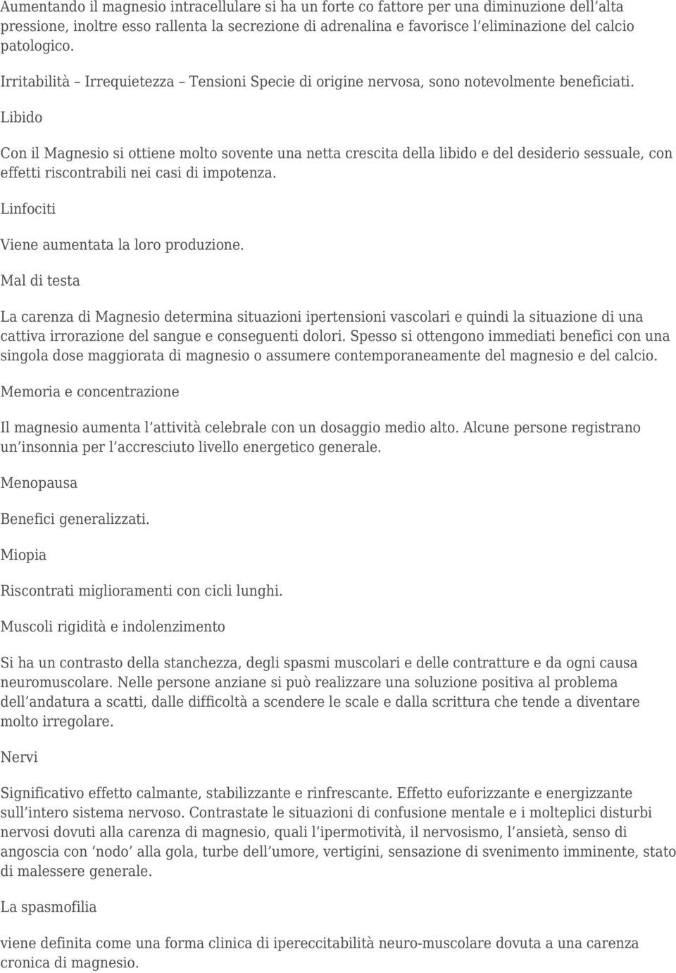 Libido Con il Magnesio si ottiene molto sovente una netta crescita della libido e del desiderio sessuale, con effetti riscontrabili nei casi di impotenza. Linfociti Viene aumentata la loro produzione.