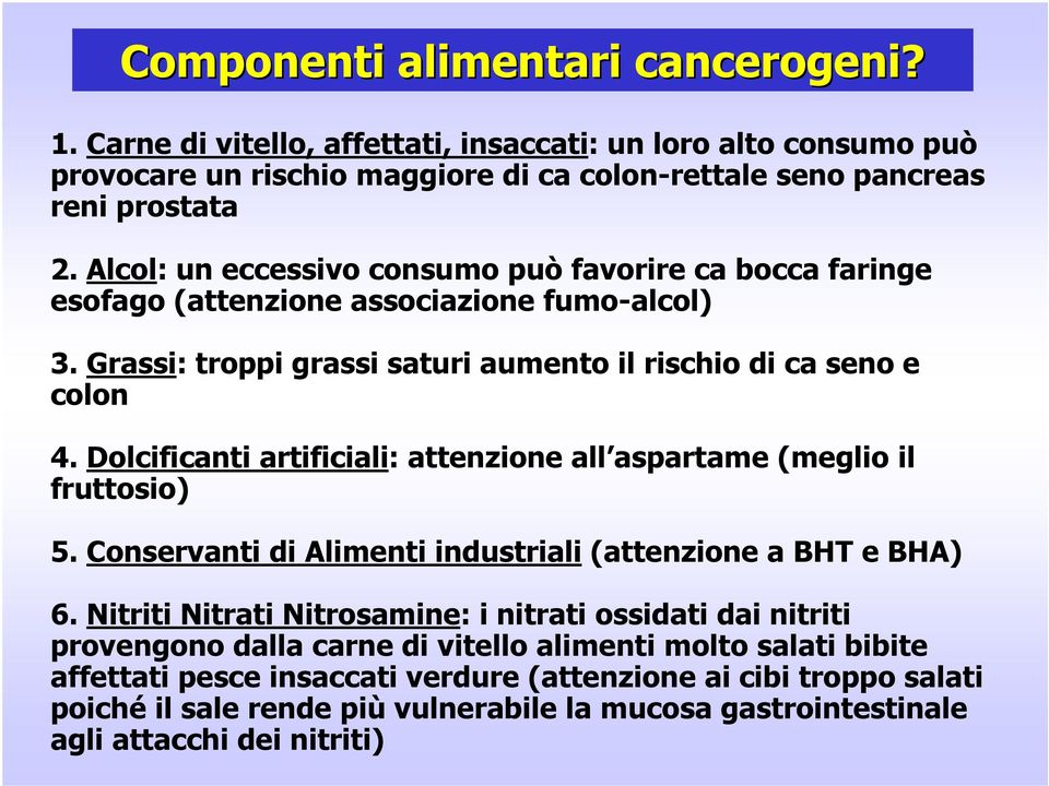 Dolcificanti artificiali: attenzione all aspartame (meglio il fruttosio) 5. Conservanti di Alimenti industriali (attenzione a BHT e BHA) 6.