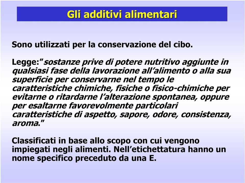 tempo le caratteristiche chimiche, fisiche o fisico-chimiche per evitarne o ritardarne l alterazione spontanea, oppure per esaltarne