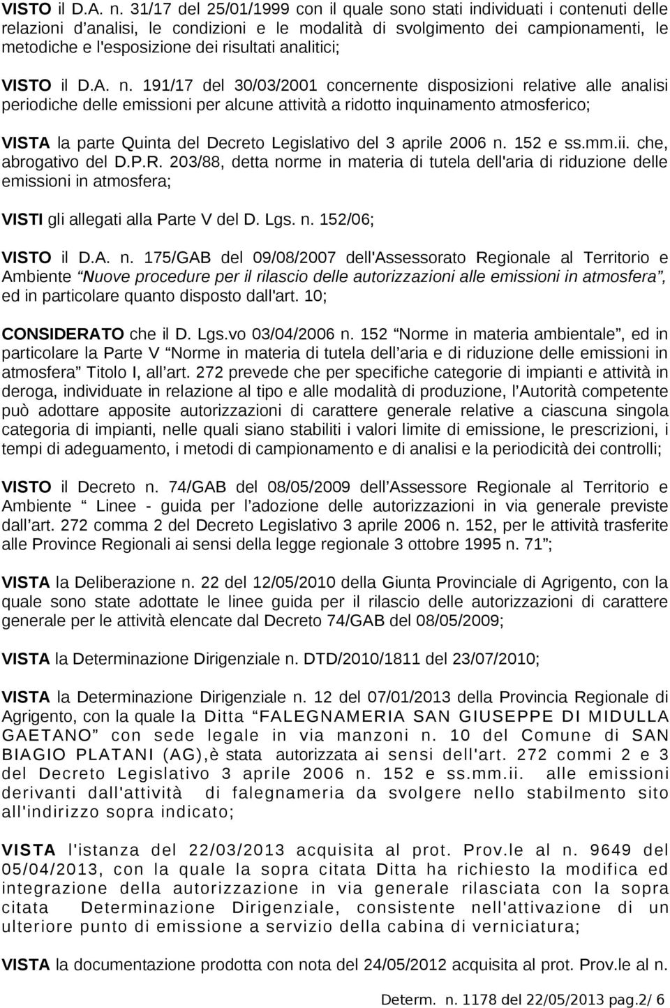 risultati analitici;  191/17 del 30/03/2001 concernente disposizioni relative alle analisi periodiche delle emissioni per alcune attività a ridotto inquinamento atmosferico; VISTA la parte Quinta del