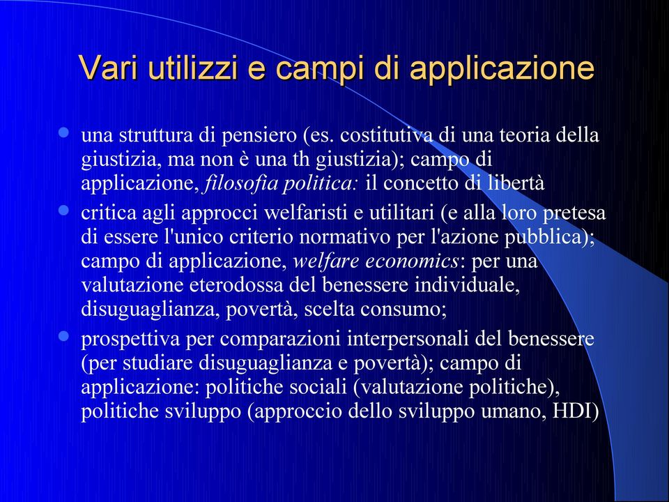 utilitari (e alla loro pretesa di essere l'unico criterio normativo per l'azione pubblica); campo di applicazione, welfare economics: per una valutazione eterodossa del