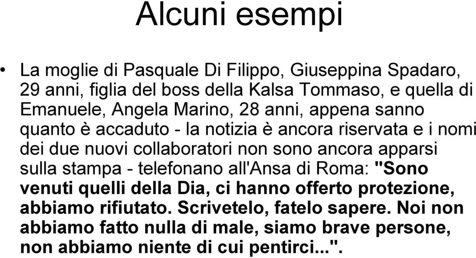 collaboratori non sono ancora apparsi sulla stampa - telefonano all'ansa di Roma: "Sono venuti quelli della Dia, ci hanno offerto