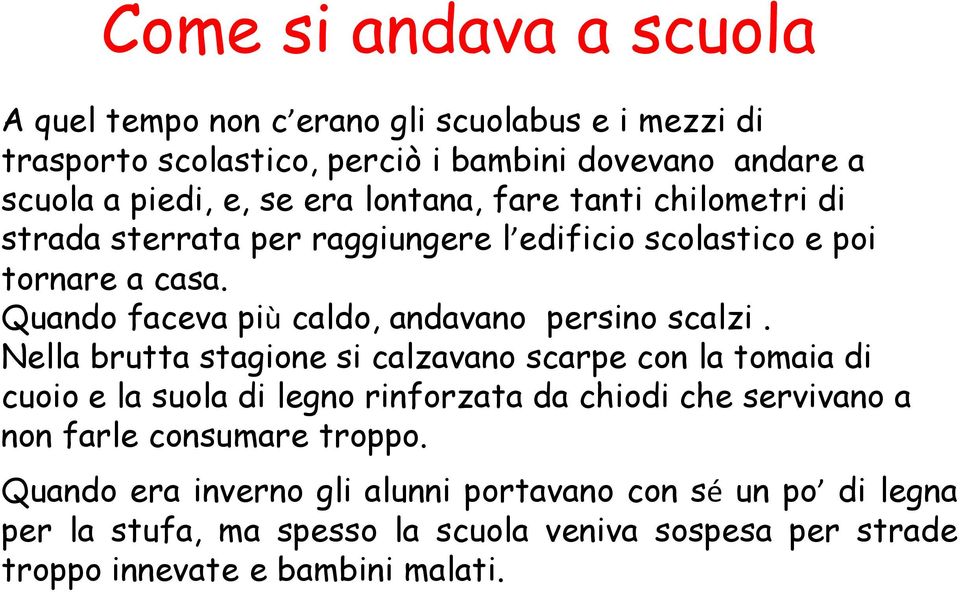 Quando faceva più caldo, andavano persino scalzi.