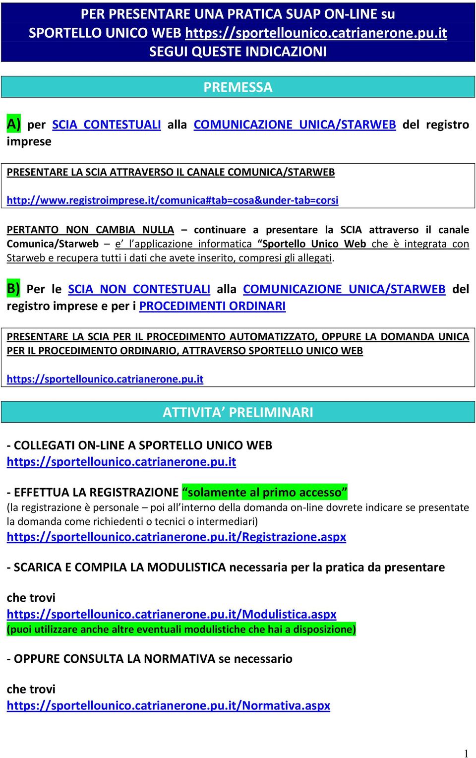 it/comunica#tab=cosa&under tab=corsi PERTANTO NON CAMBIA NULLA continuare a presentare la SCIA attraverso il canale Comunica/Starweb e l applicazione informatica Sportello Unico Web che è integrata