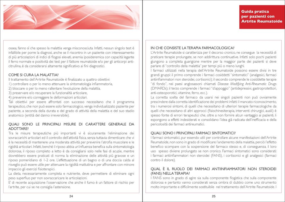 capacità legante il ferro normale e positività dei test per il fattore reumatoide e/o per gli anticorpi anticitrullina, è da considerarsi altamente significativo ai fini diagnostici.