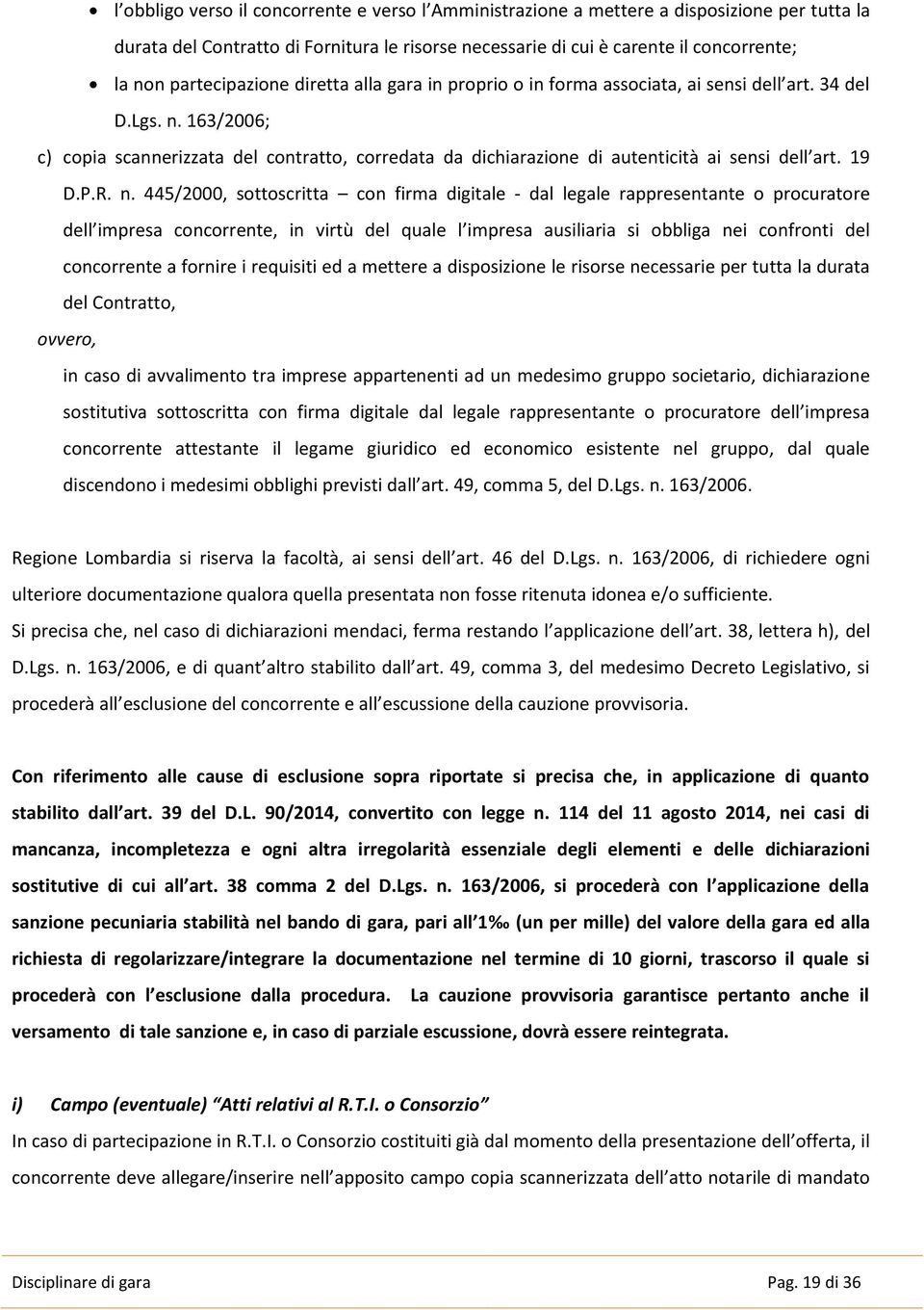 163/2006; c) copia scannerizzata del contratto, corredata da dichiarazione di autenticità ai sensi dell art. 19 D.P.R. n.