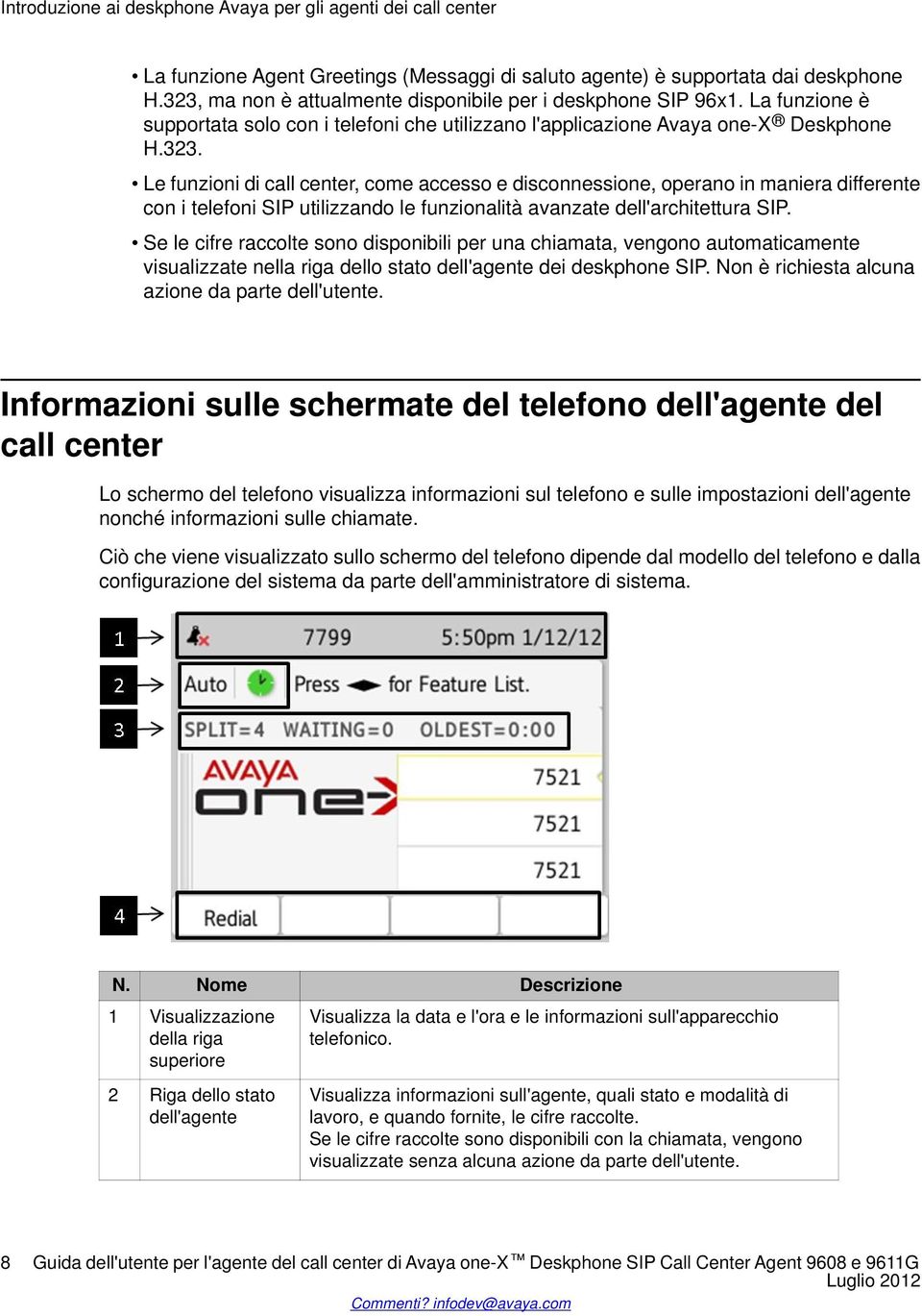 Se le cifre raccolte sono disponibili per una chiamata, vengono automaticamente visualizzate nella riga dello stato dell'agente dei deskphone SIP. Non è richiesta alcuna azione da parte dell'utente.