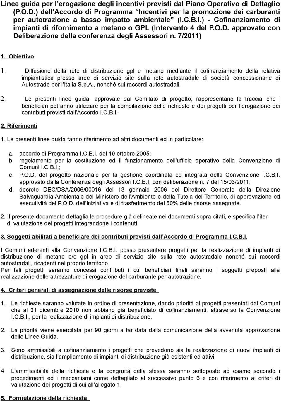 Diffusione della rete di distribuzione gpl e metano mediante il cofinanziamento della relativa impiantistica presso aree di servizio site sulla rete autostradale di società concessionarie di