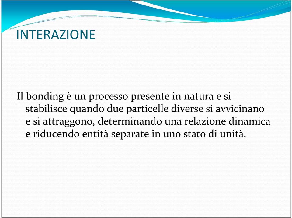 si avvicinano e si attraggono, determinando una