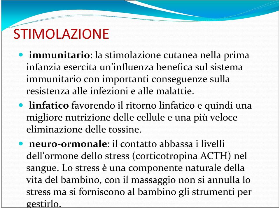 linfatico favorendo il ritorno linfatico e quindi una migliore nutrizione delle cellule e una più veloce eliminazione delle tossine.