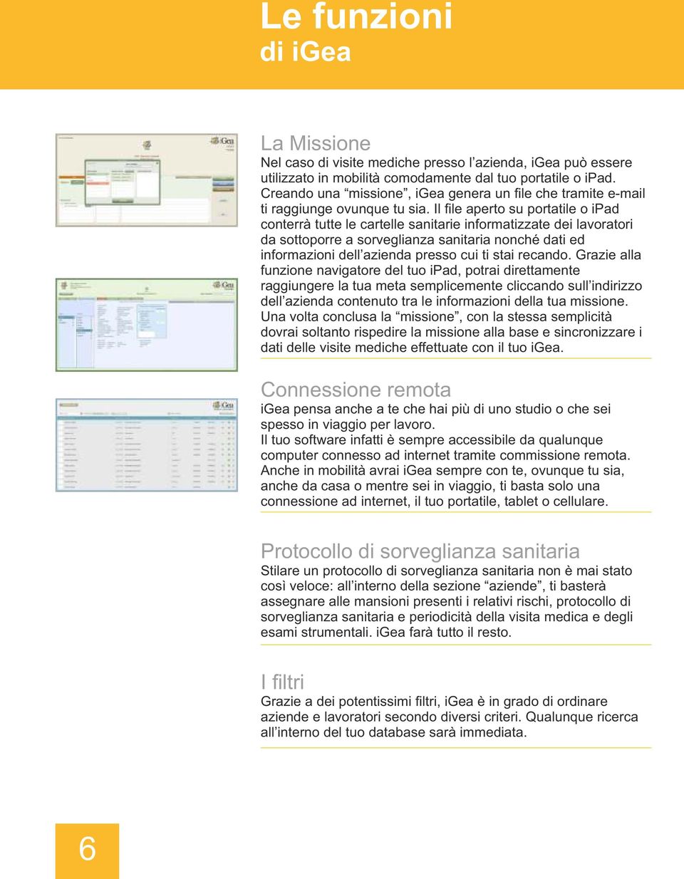 Il file aperto su portatile o ipad conterrà tutte le cartelle sanitarie informatizzate dei lavoratori da sottoporre a sorveglianza sanitaria nonché dati ed informazioni dell azienda presso cui ti