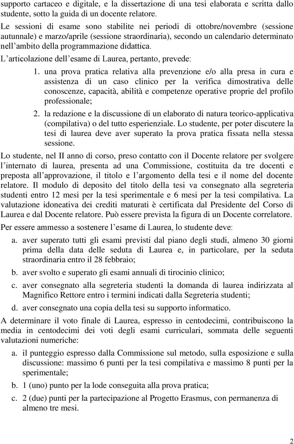 didattica. L articolazione dell esame di Laurea, pertanto, prevede: 1.