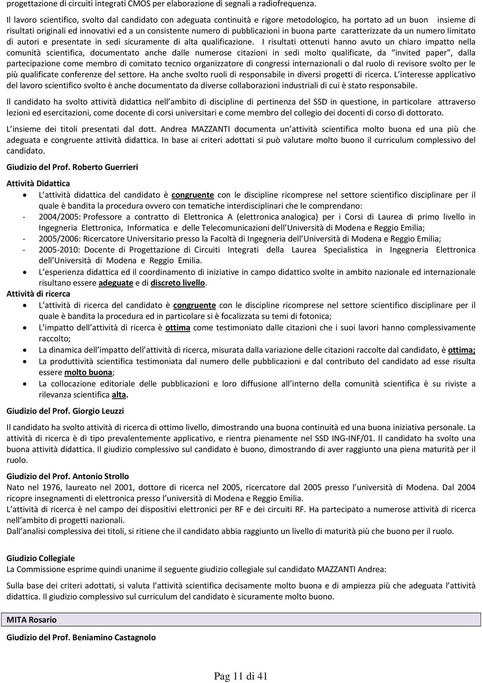 pubblicazioni in buona parte caratterizzate da un numero limitato di autori e presentate in sedi sicuramente di alta qualificazione.