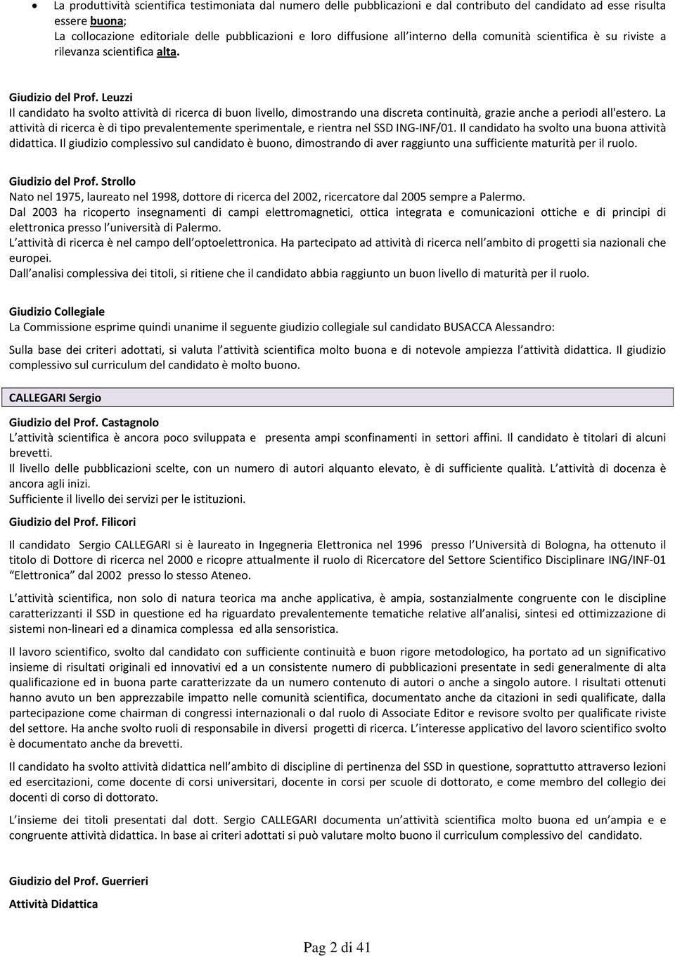 Leuzzi Il candidato ha svolto attività di ricerca di buon livello, dimostrando una discreta continuità, grazie anche a periodi all'estero.