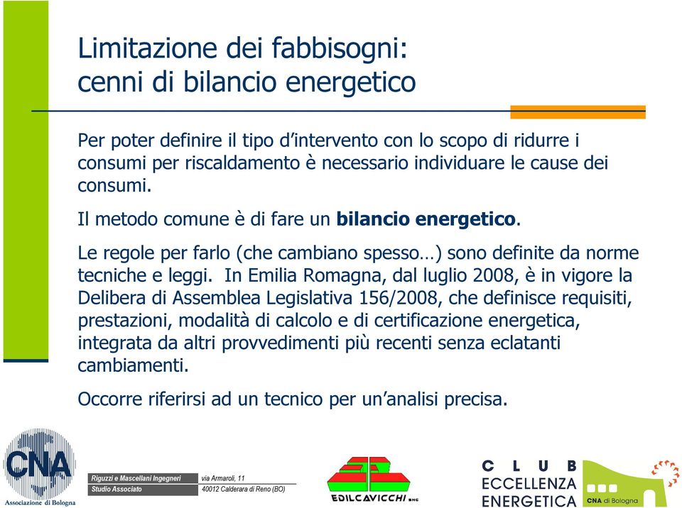 Le regole per farlo (che cambiano spesso ) sono definite da norme tecniche e leggi.