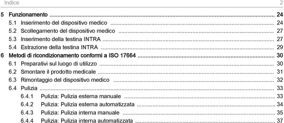 1 Preparativi sul luogo di utilizzo... 30 6.2 Smontare il prodotto medicale... 31 6.3 Rimontaggio del dispositivo medico... 32 6.4 