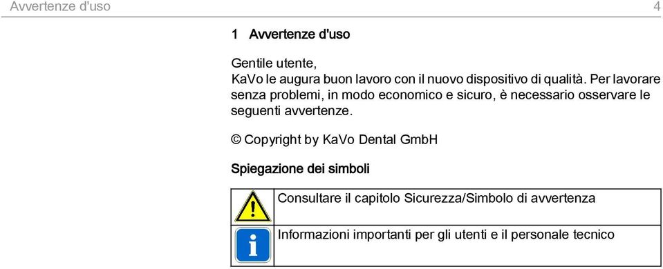 Per lavorare senza problemi, in modo economico e sicuro, è necessario osservare le seguenti