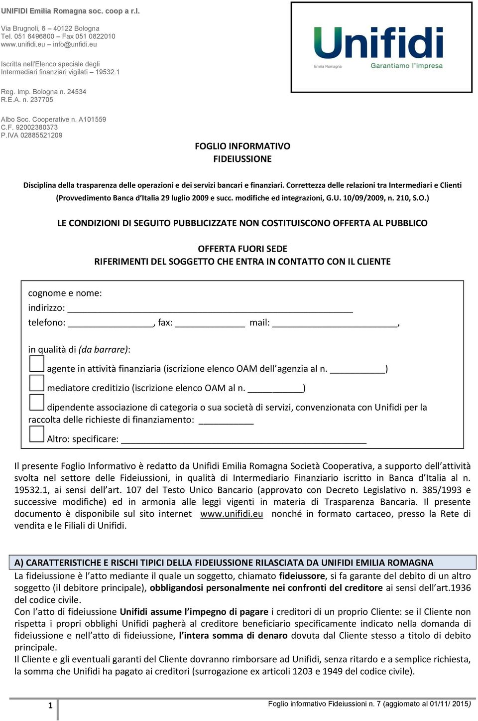 IVA 02885521209 FOGLIO INFORMATIVO FIDEIUSSIONE Disciplina della trasparenza delle operazioni e dei servizi bancari e finanziari.