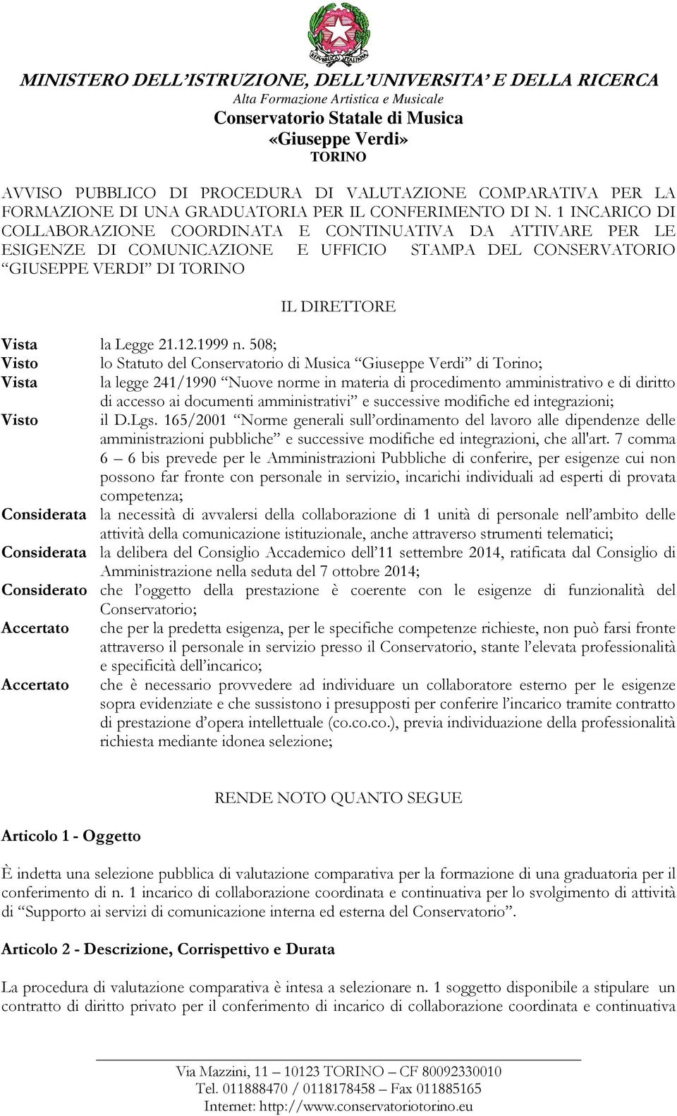 508; Visto lo Statuto del Conservatorio di Musica Giuseppe Verdi di Torino; Vista la legge 241/1990 Nuove norme in materia di procedimento amministrativo e di diritto di accesso ai documenti