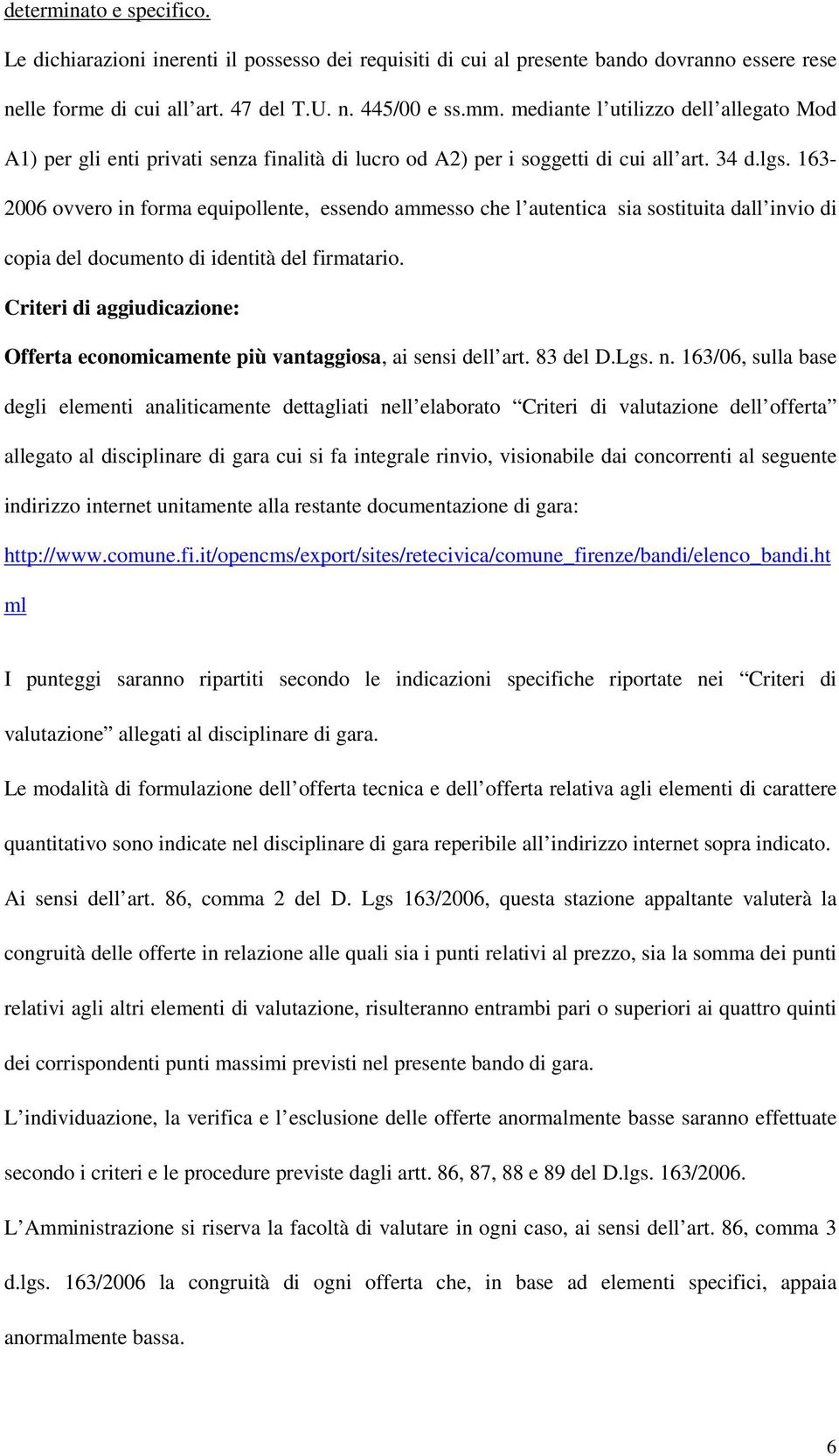 163-2006 ovvero in forma equipollente, essendo ammesso che l autentica sia sostituita dall invio di copia del documento di identità del firmatario.