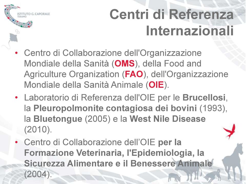 Laboratorio di Referenza dell'oie per le Brucellosi, la Pleuropolmonite contagiosa dei bovini (1993), la Bluetongue (2005) e