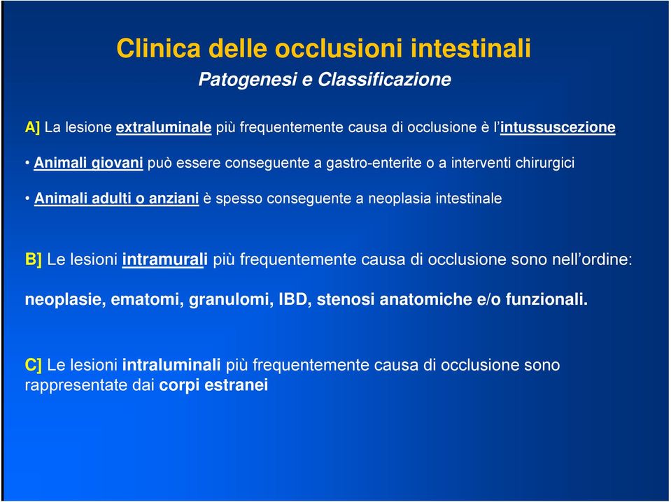 Animali giovani può essere conseguente a gastro-enterite o a interventi chirurgici Animali adulti o anziani è spesso conseguente a neoplasia