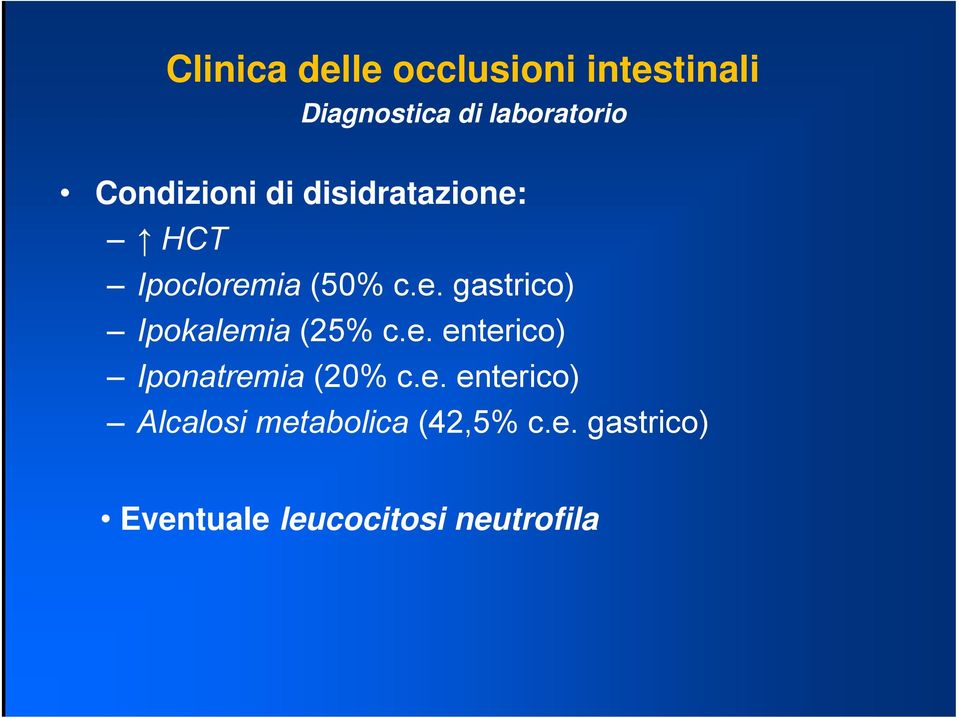 e. enterico) Iponatremia (20% c.e. enterico) Alcalosi metabolica (42,5% c.