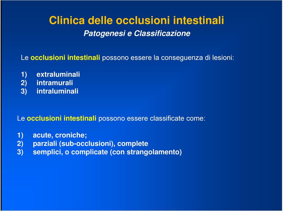 3) intraluminali Le occlusioni intestinali possono essere classificate come: 1) acute,